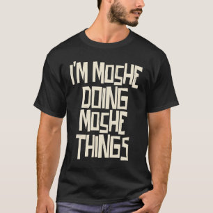 Camiseta Soy Moshe haciendo cosas de Moshe
