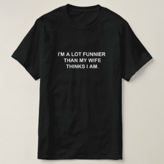 CAMISETA SOY MUCHO MÁS DIVERTIDO DE LO QUE MI ESPOSA CREE Q