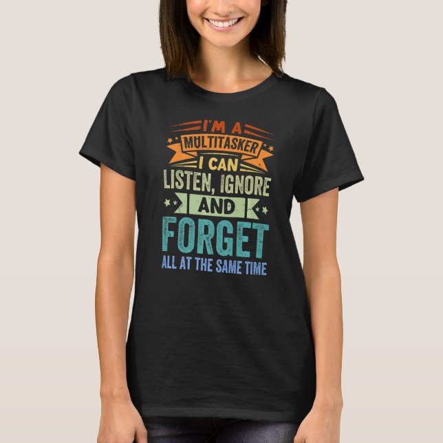 Camiseta Soy Multitasker - Puedo Escuchar Ignorar Y Olvidar (Anverso)