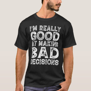 Camiseta Soy Muy Bueno En Tomar Malas Decisiones -Humorísti