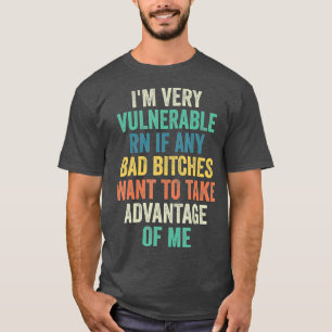 Camiseta Soy Muy Vulnerable Ahora Mismo Si Quiere Tomar Adv