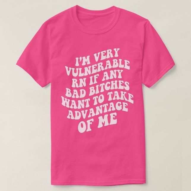Camiseta Soy Muy Vulnerable Ahora Mismo Si Quiere Tomar Adv (Diseño del anverso)