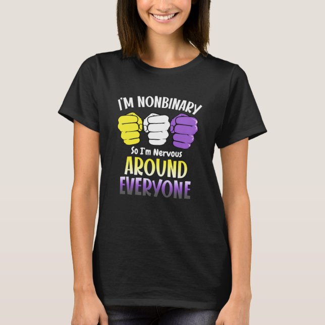 Camiseta Soy no binario así que estoy nervioso por todos lo (Anverso)