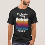 Camiseta Soy Patrick Doing Patrick Things Funny Birthday Na<br><div class="desc">Soy Patrick Doing Patrick Things Funny Birthday Name</div>