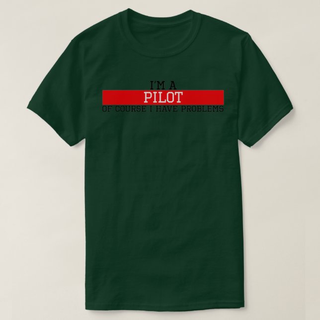Camiseta Soy piloto por supuesto que tengo problemas (Diseño del anverso)