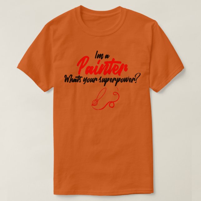 Camiseta Soy pintor de cuál es tu superpoder (1) (Diseño del anverso)
