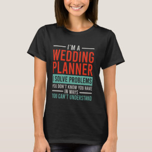 Camiseta soy planificador de bodas y soluciono problemas