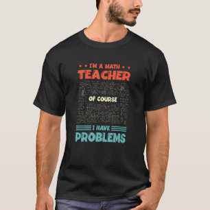 Camiseta Soy profesor de matemáticas Por supuesto que tengo
