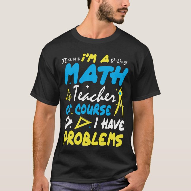 Camiseta Soy profesor de matemáticas y tengo problemas (Anverso)