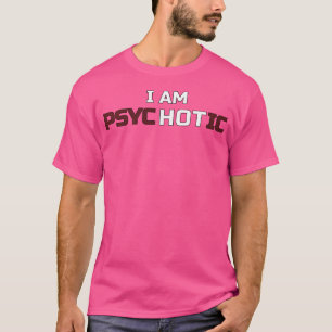 Camiseta Soy Psicótico Soy Divertido De Ilusión Caliente