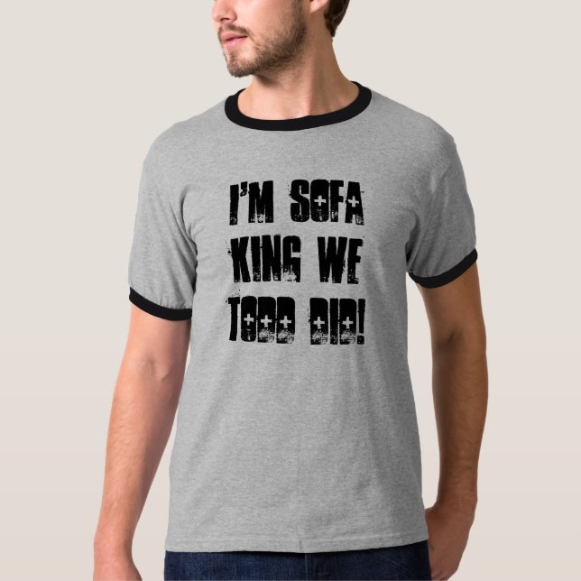 Camiseta ¡Soy rey We Todd Did del sofá! (Anverso)