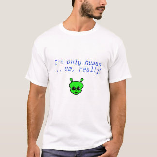 Camiseta ¡Soy solamente humano… um, realmente!