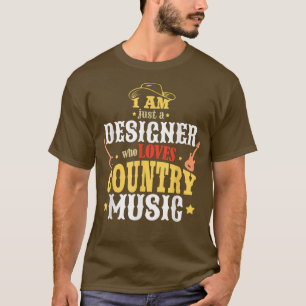 Camiseta Soy Solo Un Diseñador Que Ama La Música De País