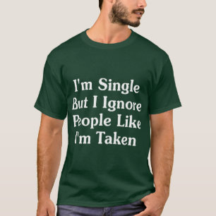 Camiseta Soy Soltero Pero Ignoro A La Gente Como Lo Tomé.