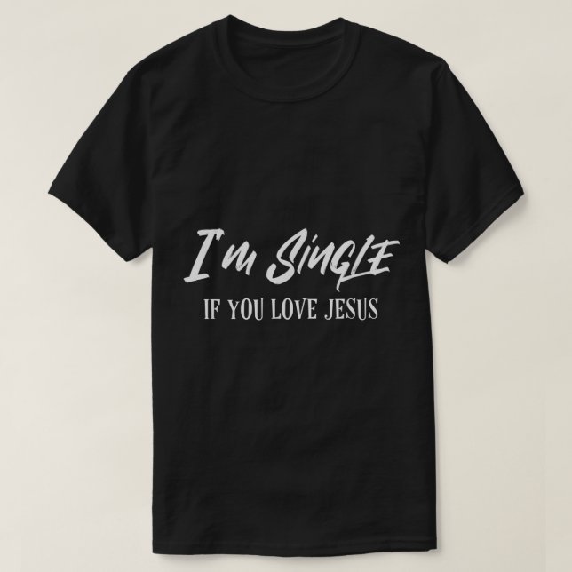 Camiseta Soy Soltero Si Te Encanta Jesús Cita Cristiana Gra (Diseño del anverso)