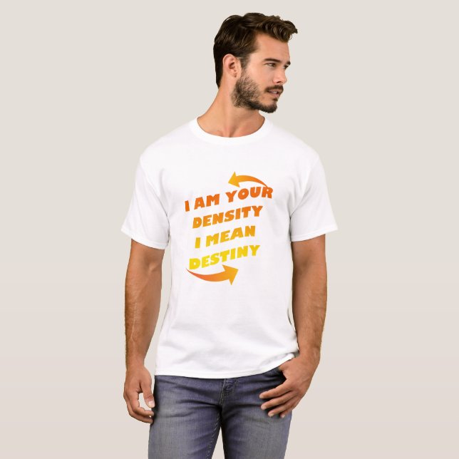 CAMISETA SOY SU DENSIDAD, YO SIGNIFICO DESTINO (Anverso completo)