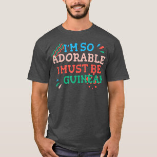 Camiseta Soy tan adorable que debo ser guineano gracioso gu