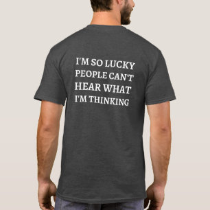 Camiseta Soy tan afortunada que la gente no puede oír lo qu