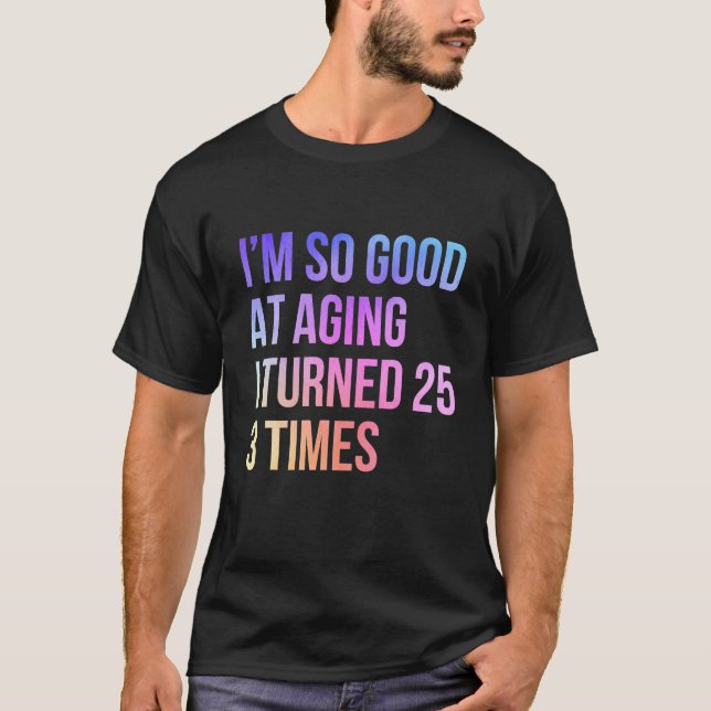 Camiseta Soy tan bueno a la edad que me volví 25 veces dive (Anverso)