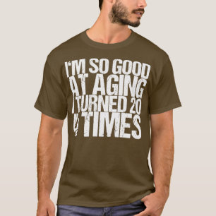 Camiseta Soy Tan Bueno Al Envejecer Que Cumplí 20 4 Veces.