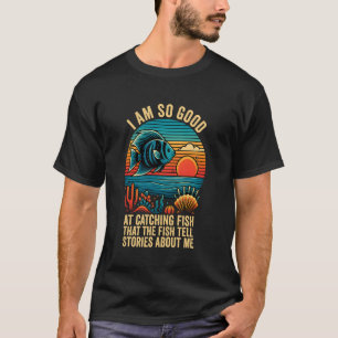 Camiseta Soy Tan Bueno Capturando Peces Que Los Peces Cuent