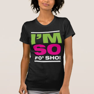Camiseta ¡Soy tan Fo'Sho!