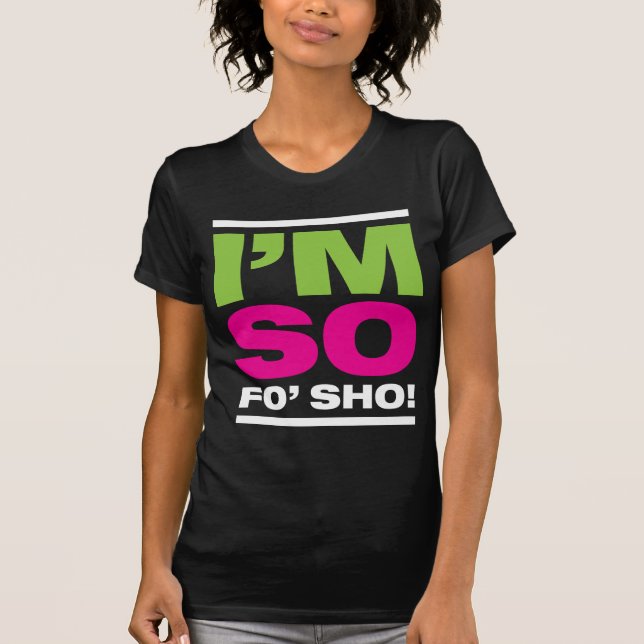Camiseta ¡Soy tan Fo'Sho! (Anverso)