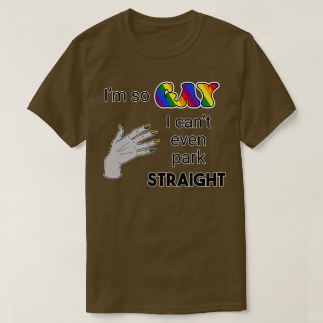 Camiseta Soy tan gay que ni siquiera puedo aparcar recto (Diseño del anverso)