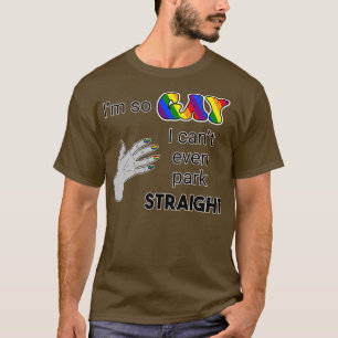 Camiseta Soy tan gay que ni siquiera puedo aparcar recto