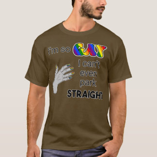 Camiseta Soy tan gay que ni siquiera puedo aparcar recto