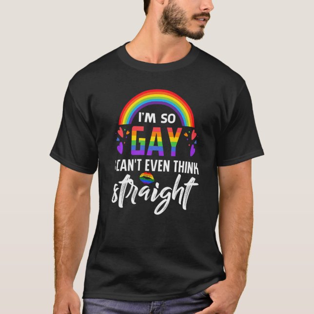 Camiseta Soy tan gay que ni siquiera puedo pensar directame (Anverso)