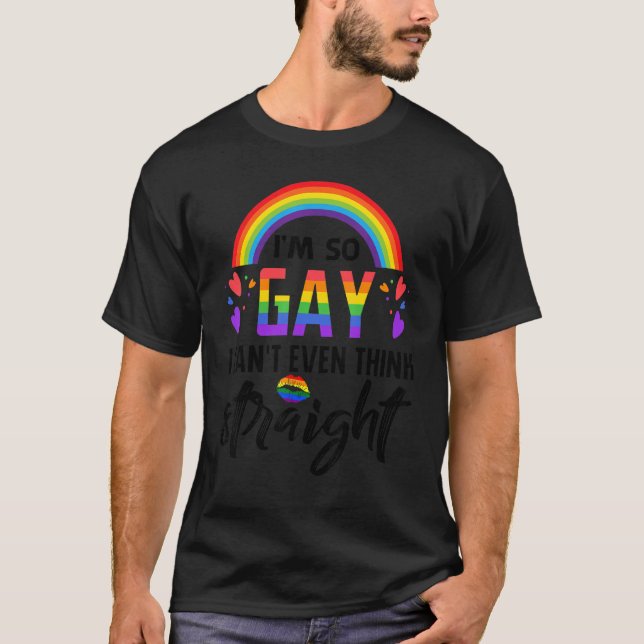 Camiseta Soy tan gay que ni siquiera puedo pensar directame (Anverso)