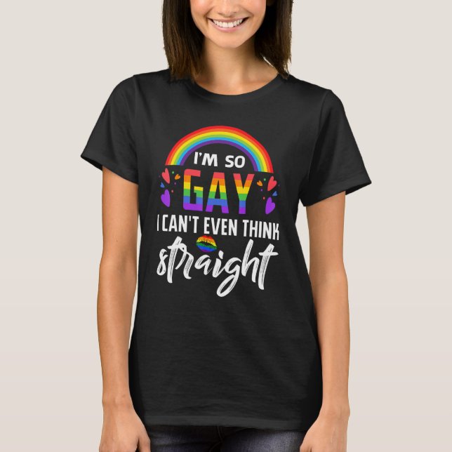 Camiseta Soy tan gay que ni siquiera puedo pensar directame (Anverso)