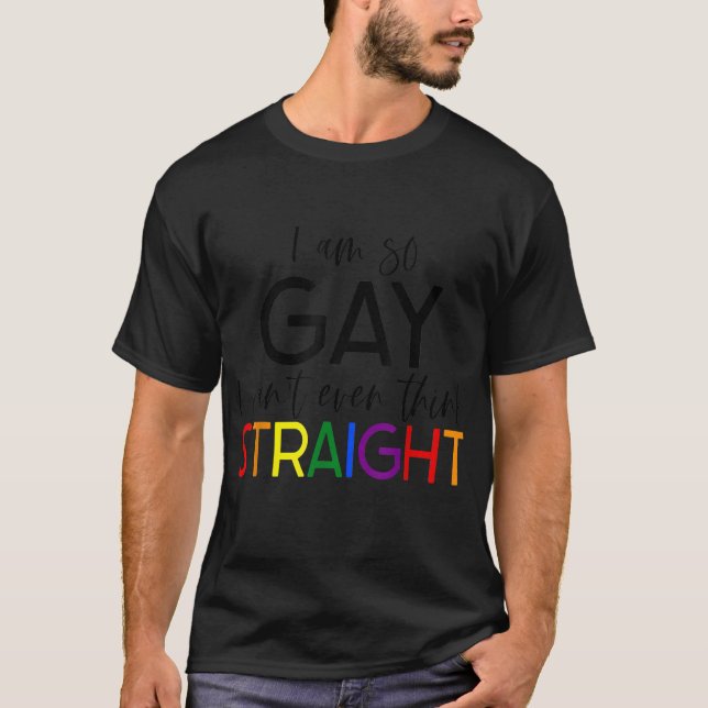 Camiseta Soy tan gay que ni siquiera puedo pensar en el arc (Anverso)