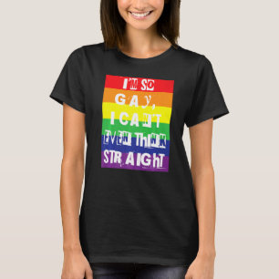 Camiseta Soy tan gay que ni siquiera puedo pensar en el org