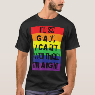 Camiseta Soy tan gay que ni siquiera puedo pensar en el org