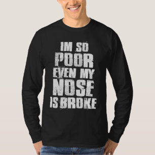 Camiseta Soy tan pobre que mi nariz está rota