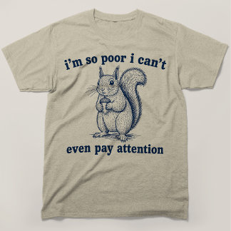 Camiseta Soy tan pobre que ni siquiera puedo prestar atenci