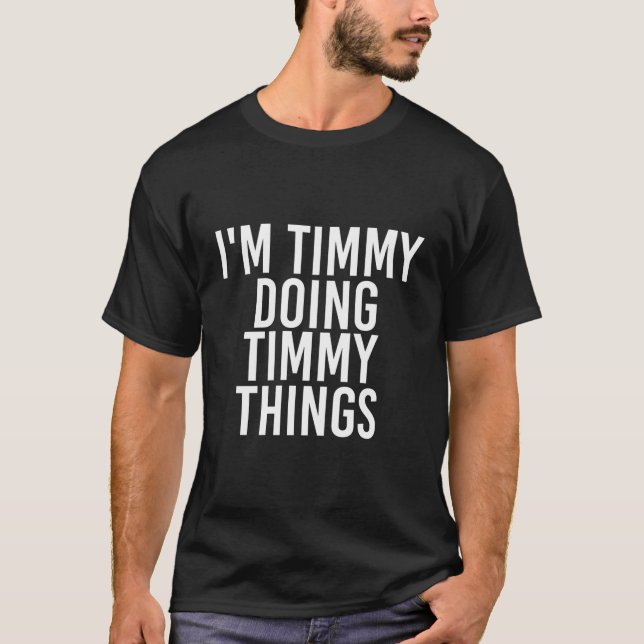 Camiseta Soy Timmy Haciendo Cosas Timmy Funny Nombre De Cum (Anverso)