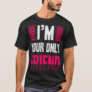 Camiseta Soy tu único amigo