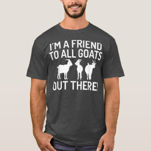 Camiseta Soy un amigo de todas las cabras de ahí fuera aman