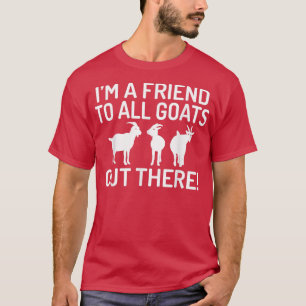Camiseta Soy un amigo de todas las cabras de ahí fuera aman