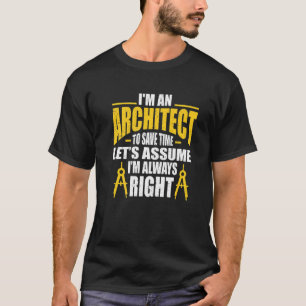 Camiseta Soy un arquitecto para ahorrar tiempo asumamos que
