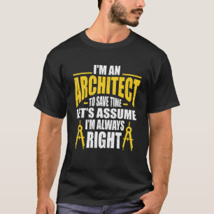 Camiseta Soy un arquitecto para ahorrar tiempo asumamos que