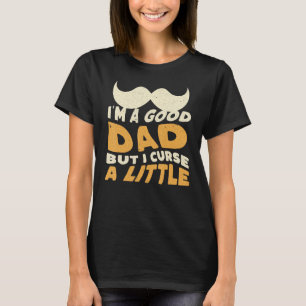 Camiseta Soy Un Buen Papá Pero Maldigo Un Pequeño, El Mejor