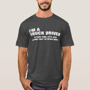 Camiseta Soy un camionero para ahorrar tiempo, asumamos