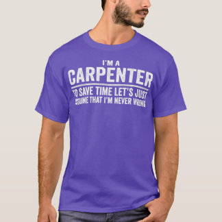 Camiseta Soy Un Carpintero Asumiendo Que Nunca Me Equivoco