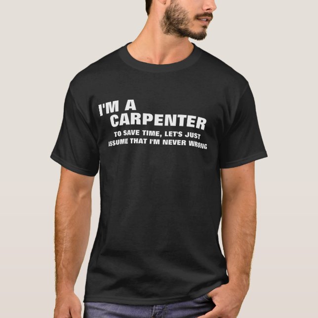 Camiseta Soy un carpintero para ahorrar tiempo, asumamos (Anverso)
