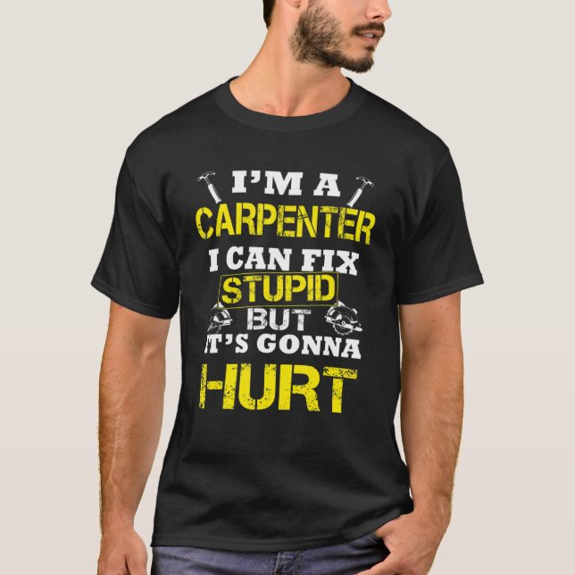 Camiseta Soy un carpintero que puedo arreglar estúpidos per (Anverso)