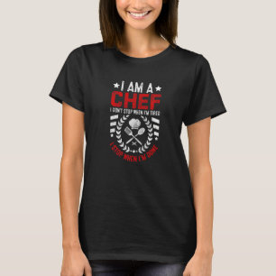 Camiseta Soy un chef que no paro cuando estoy cansado, paro